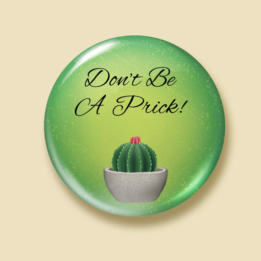 Don't be a Prick - Cactus Pins