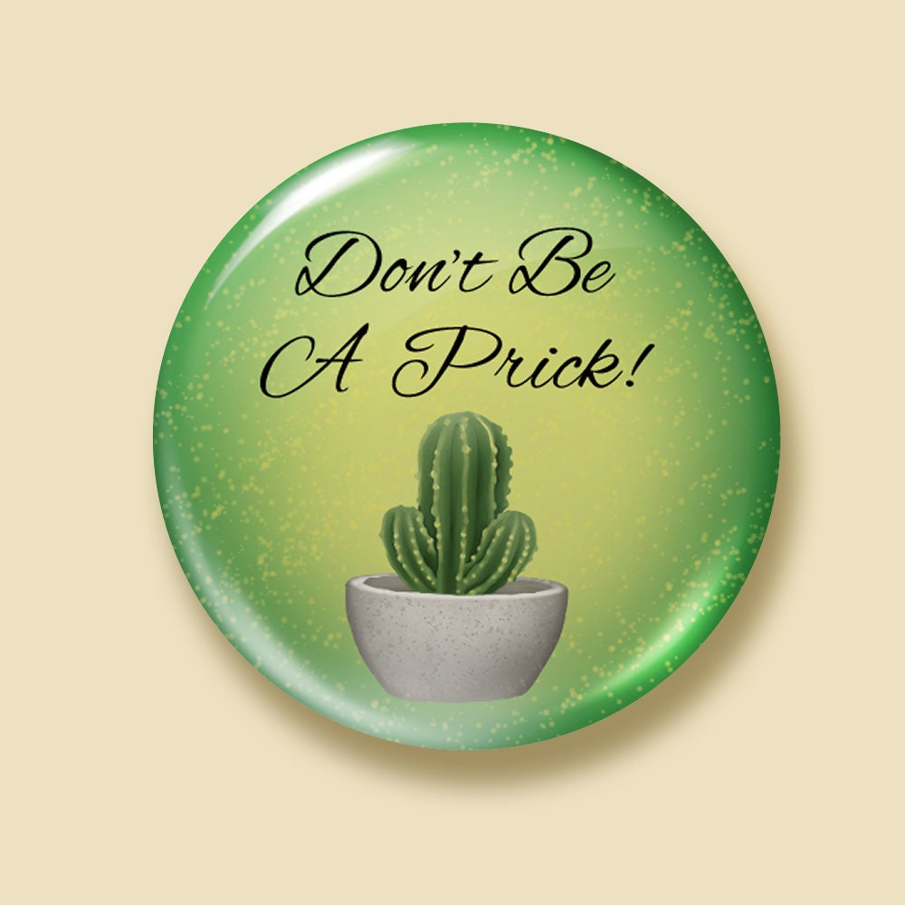 Don't be a Prick - Cactus Pins